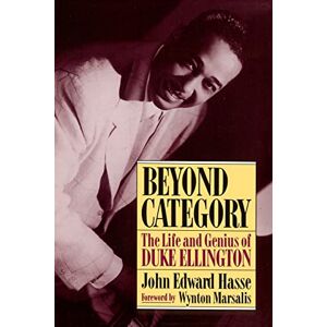 Hasse, John Edward Beyond Category: The Life And Genius Of Duke Ellington Hasse, John Edward Beyond Category: The Life And Genius Of Duke Ellington