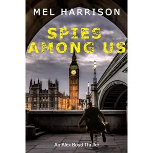 Harrison, Mel Spies Among Us: 5 (An Alex Boyd Thriller) Harrison, Mel Spies Among Us: 5 (An Alex Boyd Thriller)