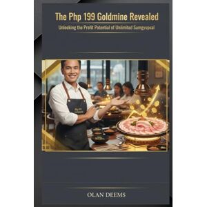 DEEMS, OLAN The Php 199 Goldmine Revealed: Unlocking the Profit Potential of Unlimited Samgyupsal DEEMS, OLAN The Php 199 Goldmine Revealed: Unlocking the Profit Potential of Unlimited Samgyupsal