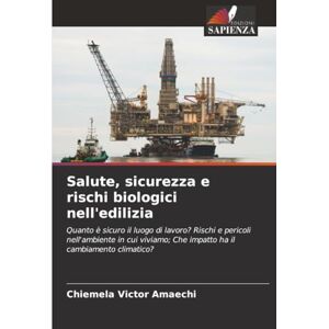 Amaechi, Chiemela Victor Salute, sicurezza e rischi biologici nell'edilizia: Quanto è sicuro il luogo di lavoro? Rischi e pericoli nell'ambiente in cui viviamo; Che impatto ha il cambiamento climatico? Amaechi, Chiemela Victor Salute, sicurezza e rischi biologici nell'edilizia: Quanto è sicuro il luogo di lavoro? Rischi e pericoli nell'ambiente in cui viviamo; Che impatto ha il cambiamento climatico?
