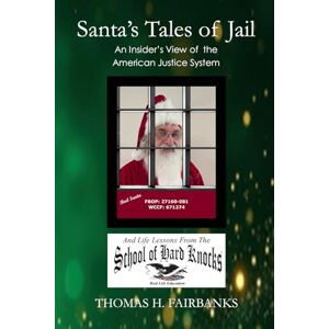 Fairbanks, Thomas H Santa's Tales of Jail: An Insider's View of the American Justice System Fairbanks, Thomas H Santa's Tales of Jail: An Insider's View of the American Justice System