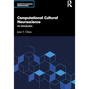 Chiao, Joan Y. Computational Cultural Neuroscience: An Introduction (Essays in Cultural Neuroscience) Chiao, Joan Y. Computational Cultural Neuroscience: An Introduction (Essays in Cultural Neuroscience)
