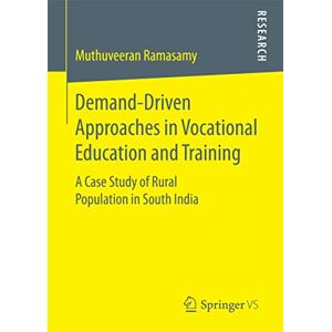 Ramasamy, Muthuveeran Demand-Driven Approaches in Vocational Education and Training: A Case Study of Rural Population in South India Ramasamy, Muthuveeran Demand-Driven Approaches in Vocational Education and Training: A Case Study of Rural Population in South India