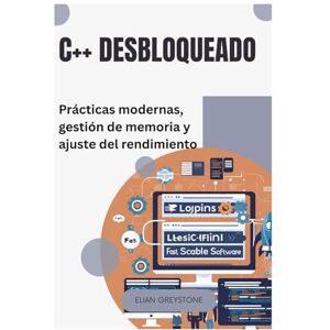 Greystone, Elian C++ desbloqueado: Prácticas modernas, gestión de memoria y ajuste del rendimiento Greystone, Elian C++ desbloqueado: Prácticas modernas, gestión de memoria y ajuste del rendimiento