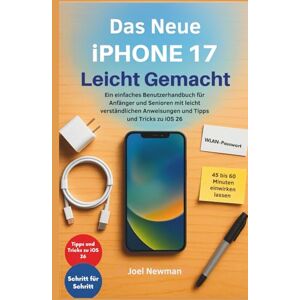 Newman, Joel Das Neue iPhone 17 Leicht Gemacht: Ein einfaches Benutzerhandbuch für Anfänger und Senioren mit leicht verständlichen Anweisungen und Tipps und Tricks zu iOS 26 Newman, Joel Das Neue iPhone 17 Leicht Gemacht: Ein einfaches Benutzerhandbuch für Anfänger und Senioren mit leicht verständlichen Anweisungen und Tipps und Tricks zu iOS 26