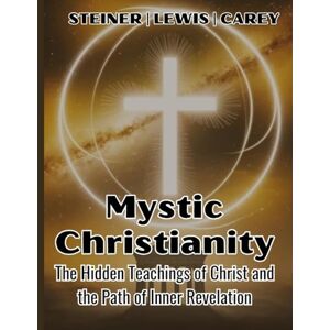 Lewis, H Spencer Mystic Christianity: The Hidden Teachings of Christ and the Path of Inner Revelation Lewis, H Spencer Mystic Christianity: The Hidden Teachings of Christ and the Path of Inner Revelation
