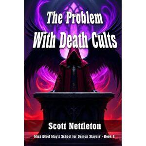 Scott The Problem With Death Cults (Miss Ethel May Holbrook's School for Demon Slayers) Scott The Problem With Death Cults (Miss Ethel May Holbrook's School for Demon Slayers)