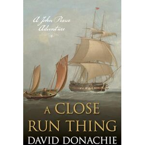 Donachie, David A Close Run Thing: A John Pearce Adventure: 15 Donachie, David A Close Run Thing: A John Pearce Adventure: 15