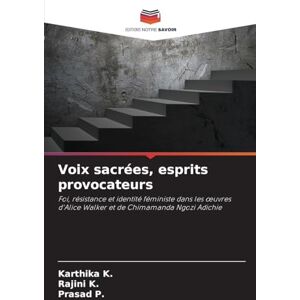 K., Karthika Voix sacrées, esprits provocateurs: Foi, résistance et identité féministe dans les ¿uvres d'Alice Walker et de Chimamanda Ngozi Adichie K., Karthika Voix sacrées, esprits provocateurs: Foi, résistance et identité féministe dans les ¿uvres d'Alice Walker et de Chimamanda Ngozi Adichie