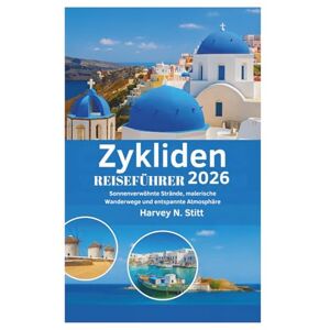 Harvey N. Stitt Zykliden REISEFÜHRER 2026: Sonnenverwöhnte Strände, malerische Wanderwege und entspannte Atmosphäre Harvey N. Stitt Zykliden REISEFÜHRER 2026: Sonnenverwöhnte Strände, malerische Wanderwege und entspannte Atmosphäre