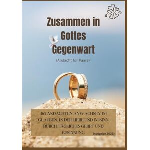 Veröffentlichung, Gottes eigene Zusammen in Gottes Gegenwart (Andacht für Paare): 365 Andachten anWachse im Glauben, in der Liebe und im Sinn durch tägliches Gebet und Besinnung (Ausgabe 2026) (In Christus verankerte Andachten) Veröffentlichung, Gottes eigene Zusammen in Gottes Gegenwart (Andacht für Paare): 365 Andachten anWachse im Glauben, in der Liebe und im Sinn durch tägliches Gebet und Besinnung (Ausgabe 2026) (In Christus verankerte Andachten)