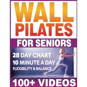 Madron, Erin Wall Pilates for Seniors: Wall Pilates Workouts for Women Over 50, 60, 40. 28 Day Wall Pilates Exercise Chart for Beginners. Flexibility and Balance ... and Vitality Series by a Professional) Madron, Erin Wall Pilates for Seniors: Wall Pilates Workouts for Women Over 50, 60, 40. 28 Day Wall Pilates Exercise Chart for Beginners. Flexibility and Balance ... and Vitality Series by a Professional)