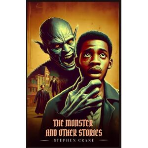 Crane, Stephen THE MONSTER AND OTHER STORIES: Illustrated Edition Crane, Stephen THE MONSTER AND OTHER STORIES: Illustrated Edition