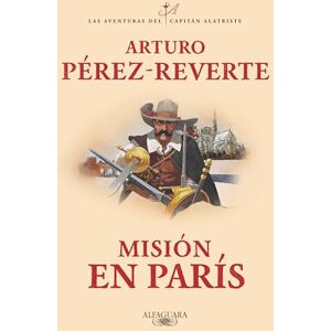Perez-Reverte, Arturo Misión En París / Mission in Paris: 8 (Las Aventuras del Capitán Alatriste) Perez-Reverte, Arturo Misión En París / Mission in Paris: 8 (Las Aventuras del Capitán Alatriste)