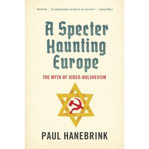 Hanebrink A Specter Haunting Europe: The Myth of Judeo-Bolshevism Hanebrink A Specter Haunting Europe: The Myth of Judeo-Bolshevism