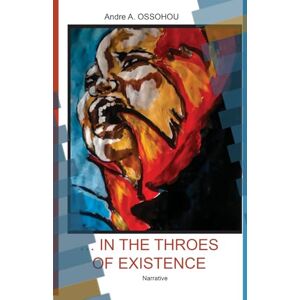 Ossohou, Andre Acka In the Throes of Existence Ossohou, Andre Acka In the Throes of Existence