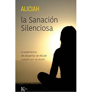 Casas, Aliciah La Sanación Silenciosa: La Experiencia del Despertar de Aliciah Contada Por Jai Arumi Casas, Aliciah La Sanación Silenciosa: La Experiencia del Despertar de Aliciah Contada Por Jai Arumi