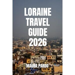 Pardo, Maura Lorraine Travel Guide 2026: The Ultimate Journey Through France’s Historic Heartland Pardo, Maura Lorraine Travel Guide 2026: The Ultimate Journey Through France’s Historic Heartland