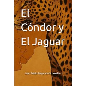 Araya von Schwedler, Juan Pablo El Cóndor y El Jaguar Araya von Schwedler, Juan Pablo El Cóndor y El Jaguar