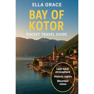 Grace, Ella Bay Of Kotor: Discover Montenegro’s Hidden Gem — Top Attractions, Scenic Views, and Essential Travel Tips for the Bay of Kotor Grace, Ella Bay Of Kotor: Discover Montenegro’s Hidden Gem — Top Attractions, Scenic Views, and Essential Travel Tips for the Bay of Kotor