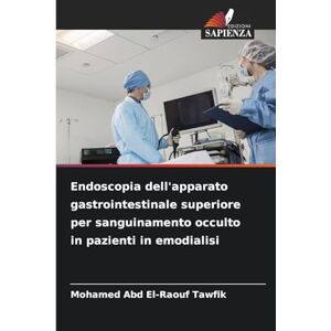 Abd El-Raouf Tawfik, Mohamed Endoscopia dell'apparato gastrointestinale superiore per sanguinamento occulto in pazienti in emodialisi Abd El-Raouf Tawfik, Mohamed Endoscopia dell'apparato gastrointestinale superiore per sanguinamento occulto in pazienti in emodialisi