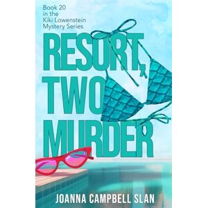 Slan, Joanna Campbell Resort, Two, Murder: Book #20 in the Kiki Lowenstein Mystery Series Slan, Joanna Campbell Resort, Two, Murder: Book #20 in the Kiki Lowenstein Mystery Series