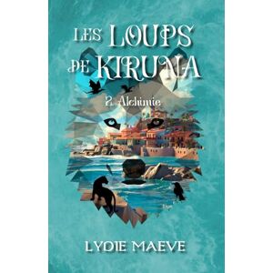 Maeve, Lydie Les Loups de Kiruna (T2 Alchimie): Une aventure fantasy Young Adult avec des créatures magiques et un soupçon de romance friends-to-lovers Maeve, Lydie Les Loups de Kiruna (T2 Alchimie): Une aventure fantasy Young Adult avec des créatures magiques et un soupçon de romance friends-to-lovers
