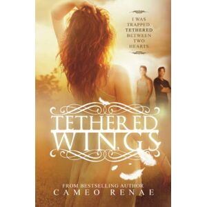 Renae, Cameo Tethered Wings (Hidden Wings Series Book Three): 3 Renae, Cameo Tethered Wings (Hidden Wings Series Book Three): 3