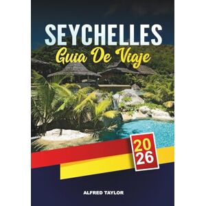 Taylor GUÍA DE VIAJE SEYCHELLES 2026: Mahé, Praslin y La Digue, las mejores playas, esnórquel, resorts de luna de miel y visitas de isla en isla Taylor GUÍA DE VIAJE SEYCHELLES 2026: Mahé, Praslin y La Digue, las mejores playas, esnórquel, resorts de luna de miel y visitas de isla en isla