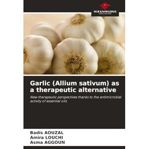Aouzal, Badis Garlic (Allium sativum) as a therapeutic alternative: New therapeutic perspectives thanks to the antimicrobial activity of essential oils Aouzal, Badis Garlic (Allium sativum) as a therapeutic alternative: New therapeutic perspectives thanks to the antimicrobial activity of essential oils