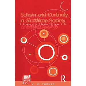 Turner, Victor Schism and Continuity in an African Society: A Study of Ndembu Village Life (Classic Reprint) Turner, Victor Schism and Continuity in an African Society: A Study of Ndembu Village Life (Classic Reprint)