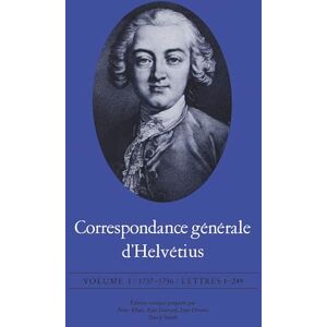 Helvétius, Claude Adrien Correspondance Générale D'Helvétius: 1737-1756 / Lettres 1-249 Helvétius, Claude Adrien Correspondance Générale D'Helvétius: 1737-1756 / Lettres 1-249