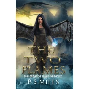 Miles, P. S. The Two Flames (The Flame Chronicles) Miles, P. S. The Two Flames (The Flame Chronicles)