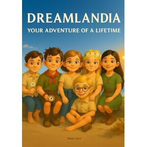 Ourel, Herr Mathis DREAMLANDIA The Adventure of a Lifetime: A lovingly illustrated fantasy journey about friendship, courage, love and fantasy Ourel, Herr Mathis DREAMLANDIA The Adventure of a Lifetime: A lovingly illustrated fantasy journey about friendship, courage, love and fantasy