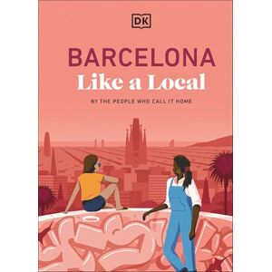 DK Travel Barcelona Like a Local: By the People Who Call it Home (Local Travel Guide) DK Travel Barcelona Like a Local: By the People Who Call it Home (Local Travel Guide)
