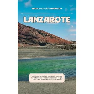 Negri, Nicola Lanzarote: Un viaggio tra natura selvaggia, spiagge incontaminate e tradizioni secolari: scopri Lanzarote, l'isola del fuoco e del vento (Le Guide Nico Around the World) Negri, Nicola Lanzarote: Un viaggio tra natura selvaggia, spiagge incontaminate e tradizioni secolari: scopri Lanzarote, l'isola del fuoco e del vento (Le Guide Nico Around the World)