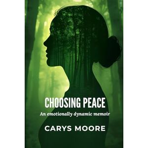 Moore, Carys Choosing Peace: The Choice That Changed Everything (Choosing Softness) Moore, Carys Choosing Peace: The Choice That Changed Everything (Choosing Softness)