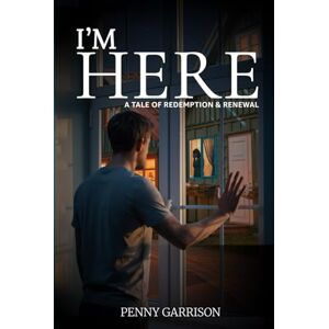 Garrison, Penny I’m Here: A Tale of Redemption and Renewal Garrison, Penny I’m Here: A Tale of Redemption and Renewal