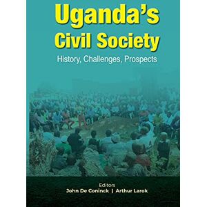 Uganda's Civil Society: History, Challenges, Prospects Uganda's Civil Society: History, Challenges, Prospects