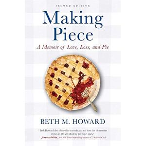 Howard, Beth M. Making Piece: A Memoir of Love, Loss, and Pie Howard, Beth M. Making Piece: A Memoir of Love, Loss, and Pie