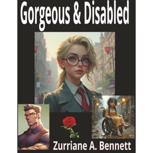 Bennett, Zurriane A Gorgeous and Disabled: "The fashion industry says you can be stylish OR disabled — never both. This book proves them wrong. Bennett, Zurriane A Gorgeous and Disabled: "The fashion industry says you can be stylish OR disabled — never both. This book proves them wrong.