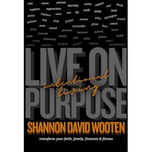 Wooten, Shannon David Intentional Living: Faith, Family, Finances, Fitness: Living on Purpose Transform your Faith, Family, Finances, Fitness Wooten, Shannon David Intentional Living: Faith, Family, Finances, Fitness: Living on Purpose Transform your Faith, Family, Finances, Fitness