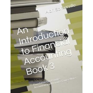 Somerville, Alan An Introduction to Financial Accounting Book 3: Foundation-Level Studies Accountancy and Finance Course Notes (Accountancy and Finance Student Course Notes) Somerville, Alan An Introduction to Financial Accounting Book 3: Foundation-Level Studies Accountancy and Finance Course Notes (Accountancy and Finance Student Course Notes)