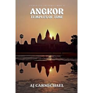 Carmichael, Aj Angkor, Temples of Time: 2 (Angkor and the Khmer Empire) Carmichael, Aj Angkor, Temples of Time: 2 (Angkor and the Khmer Empire)