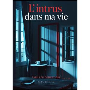 Littéraire, Vertige L’intrus dans ma vie: Il est entré chez moi sans forcer. Il est maintenant dans ma tête. Thriller domestique, Un suspense psychologique. Roman nouveauté (Thriller domestique psychologique) Littéraire, Vertige L’intrus dans ma vie: Il est entré chez moi sans forcer. Il est maintenant dans ma tête. Thriller domestique, Un suspense psychologique. Roman nouveauté (Thriller domestique psychologique)