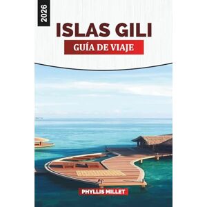 MILLET, PHYLLIS ISLAS GILI GUÍA DE VIAJE 2026: Explore Gili Trawangan, Meno y Air con consejos de ferry, excursiones de buceo y restaurantes locales MILLET, PHYLLIS ISLAS GILI GUÍA DE VIAJE 2026: Explore Gili Trawangan, Meno y Air con consejos de ferry, excursiones de buceo y restaurantes locales