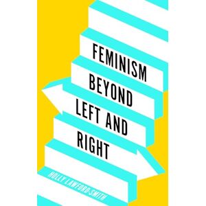 Lawford-Smith, Holly Feminism Beyond Left and Right Lawford-Smith, Holly Feminism Beyond Left and Right