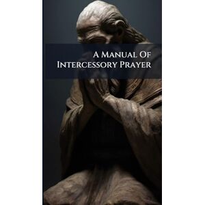 Anonymous A Manual Of Intercessory Prayer Anonymous A Manual Of Intercessory Prayer