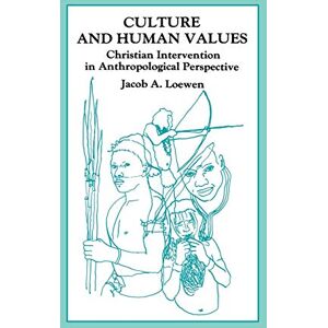 Loewen, Jacob a Culture and Human Values: Christian Intervention in Anthropological Perspective (Global Civilization) Loewen, Jacob a Culture and Human Values: Christian Intervention in Anthropological Perspective (Global Civilization)