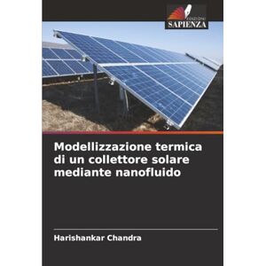 Chandra, Harishankar Modellizzazione termica di un collettore solare mediante nanofluido Chandra, Harishankar Modellizzazione termica di un collettore solare mediante nanofluido